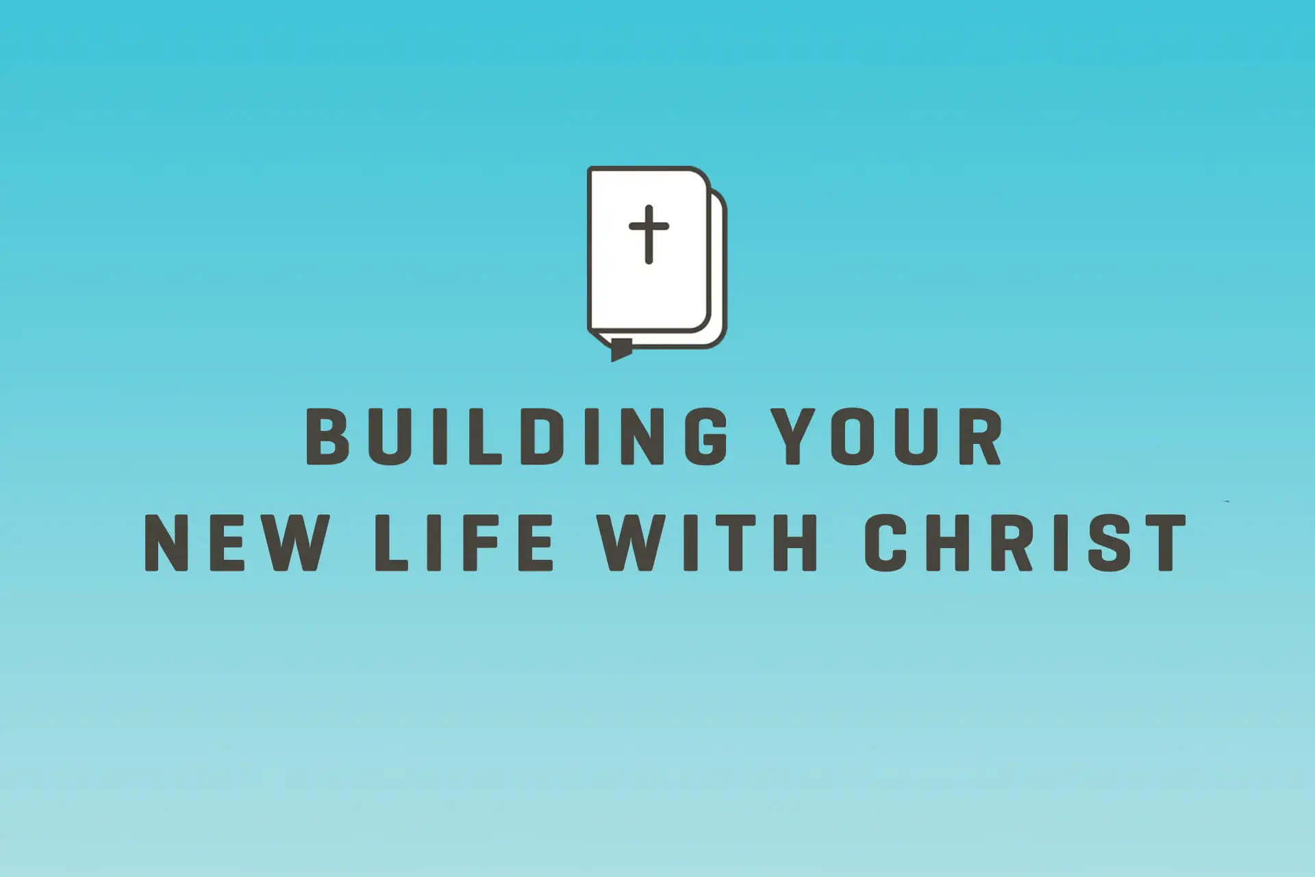 Building Your New Life With Christ