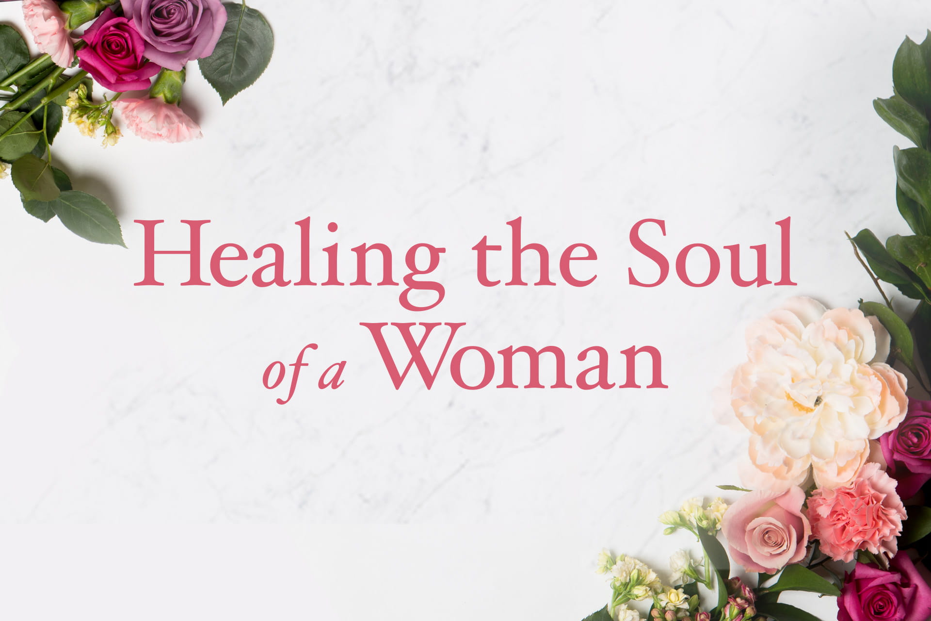 Healing the Soul of a Woman - Bible Study