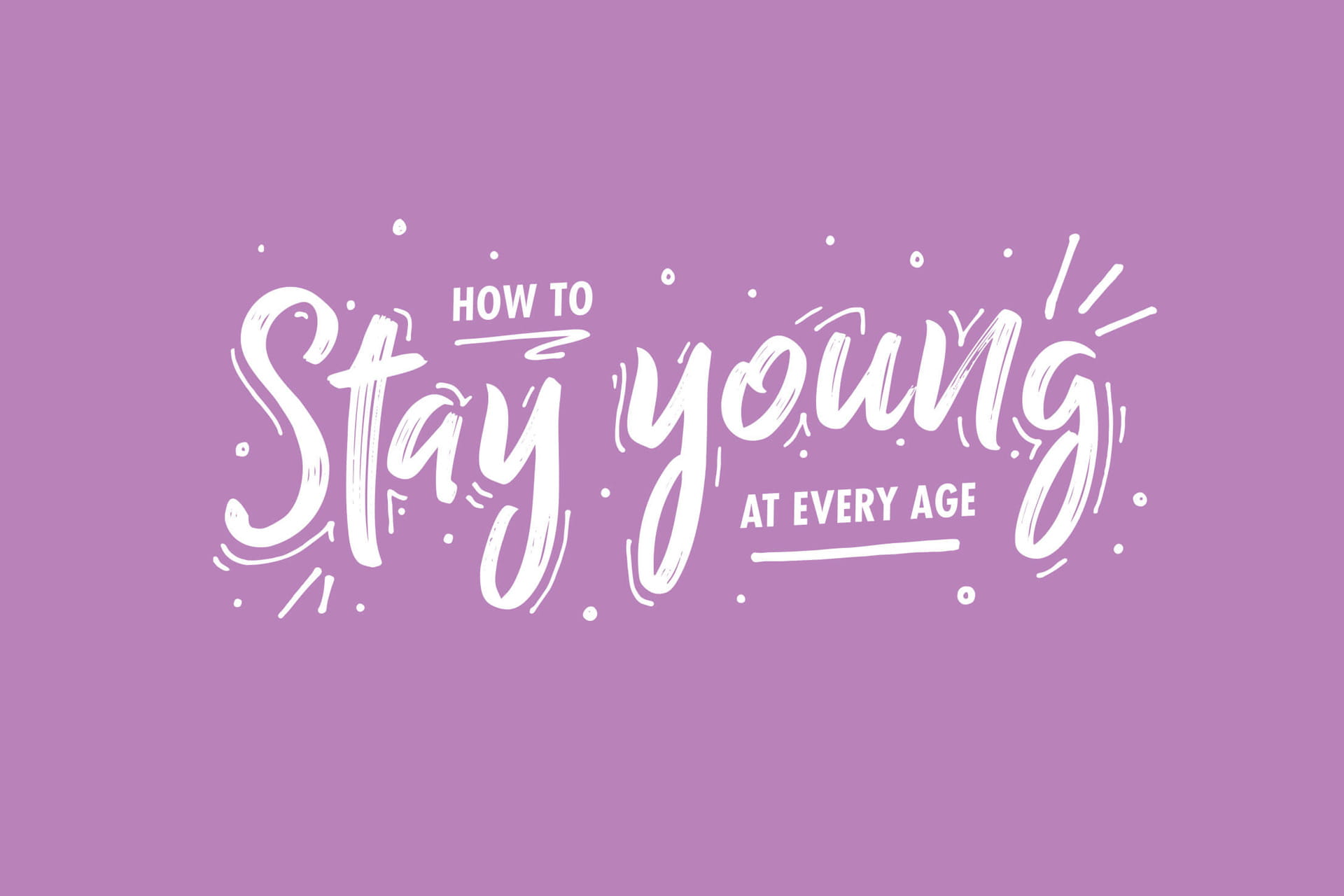 How to Stay Young at Every Age