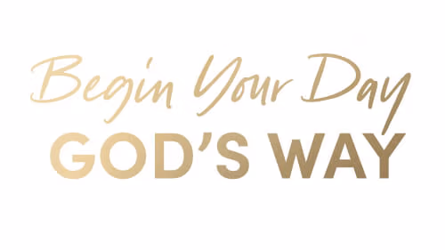 Begin Your Day God’s Way - Bible Study